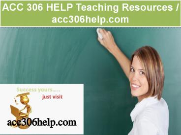 ACC 306 HELP Teaching Resources / acc306help.com