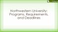Northwestern University: Programs, Requirements, and Deadlines PowerPoint PPT Presentation