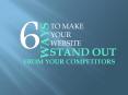 6 Ways to Make Your Website Stand Out from Your Competitors PowerPoint PPT Presentation