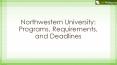 Northwestern University: Programs, Requirements, and Deadlines (1) PowerPoint PPT Presentation