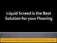 LIQUID SCREED IS THE BEST SOLUTION FOR YOUR FLOORING (3) PowerPoint PPT Presentation
