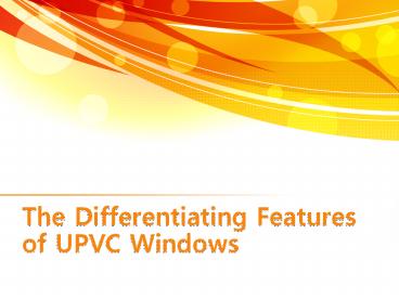The Differentiating Features of uPVC Windows