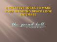 6 Creative Ideas To Make Your Wedding Space Look Intimate PowerPoint PPT Presentation