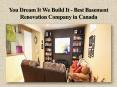 You Dream It We Build It - Best Basement Renovation Company in Canada PowerPoint PPT Presentation