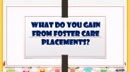 What Do You Gain From Foster Care Placements?