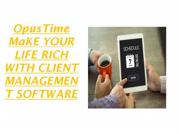 Make Your Life Rich with Client Management Software