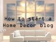 How to Start a Home Decor Blog: 2017 Beginner’s Guide PowerPoint PPT Presentation
