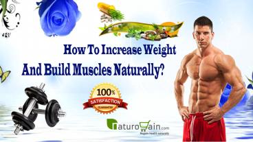 How To Increase Weight And Build Muscles Naturally?