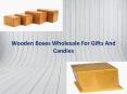 Wooden boxes wholesale for gifts and candies PowerPoint PPT Presentation