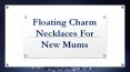 Floating Charm Necklaces For New Mums