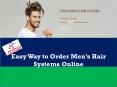 Easy Way to Order Men’s Hair Systems Online PowerPoint PPT Presentation