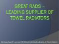 GREAT RADS- LEADING SUPPLIER OF TOWEL RADIATORS (1) PowerPoint PPT Presentation