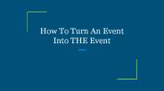 How To Turn An Event Into THE Event