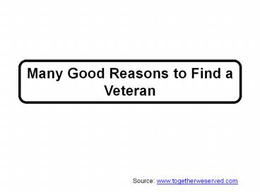 Many Good Reasons to Find a Veteran
