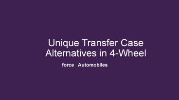 Unique Transfer Case Alternatives in 4-Wheel force Automobiles