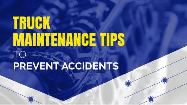 Truck Maintenance Tips to Prevent Accidents