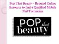 Pop That Beauty – Reputed Online Resource to find a Qualified Mobile Nail Technician PowerPoint PPT Presentation