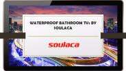 WATERPROOF BATHROOM TVs BY SOULACA