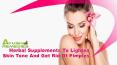 Herbal Supplements To Lighten Skin Tone And Get Rid Of Pimples