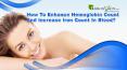 How To Enhance Hemoglobin Count And Increase Iron Count In Blood? PowerPoint PPT Presentation