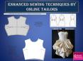 Enhanced sewing techniques by online tailors