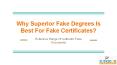 Why Superior Fake Degrees Is Best For Fake Certificates? PowerPoint PPT Presentation