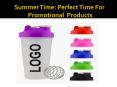 Summer Time: Perfect Time For Promotional Products PowerPoint PPT Presentation