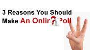 What Are The 3 Reasons To Make Online Polling ?