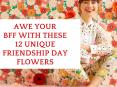 Awe your BFF with these 12 Unique Friendship Day Flowers PowerPoint PPT Presentation
