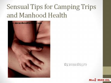 Sensual Tips for Camping Trips and Manhood Health