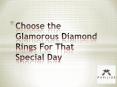 Choose the Glamorous Diamond Rings For That Special Day PowerPoint PPT Presentation