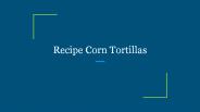 Recipe Corn Tortillas