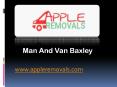 Man And Van Baxley - www.appleremovals.com (2) PowerPoint PPT Presentation