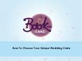 Design Your Unique Wedding Cake With Awesome Flavor And Theme PowerPoint PPT Presentation