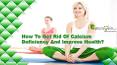 How To Get Rid Of Calcium Deficiency And Improve Health? PowerPoint PPT Presentation