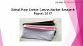 Global Pure Cotton Canvas Market Research Report 2017 PowerPoint PPT Presentation