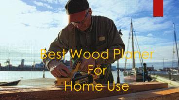 Best Wood Planer For Home Use