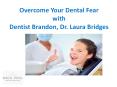 Overcome Your Dental Fear with Dentist Brandon, Dr. Laura Bridges PowerPoint PPT Presentation