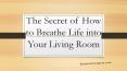 The Secret of How to Breathe Life into Your Living Room PowerPoint PPT Presentation
