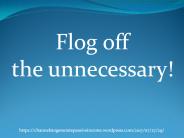 Flog off the unnecessary!