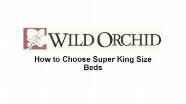 How to Choose Super King Size Beds