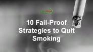 10 Fail-Proof Strategies to Quit Smoking