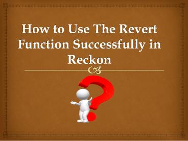 How to Use The Revert Function Successfully in Reckon?