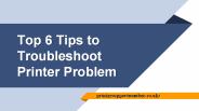 Top 6 Tips To Troubleshoot Printer Problem