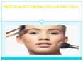 Best Makeup Products for Dry Skin PowerPoint PPT Presentation