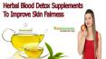 Herbal Blood Detox Supplements To Improve Skin Fairness