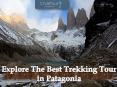 Explore The Best Trekking Tour in Patagonia PowerPoint PPT Presentation