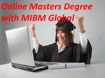Just Now Online Masters Degree with MIBM Global