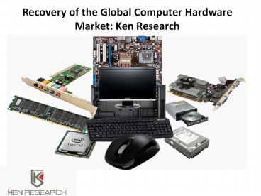Recovery of the Global Computer Hardware Market: Ken Research