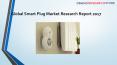 Global Smart Plug Market Research Report 2017 PowerPoint PPT Presentation